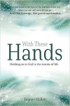 With These Hands  - Holding On to God in the Storms of Life